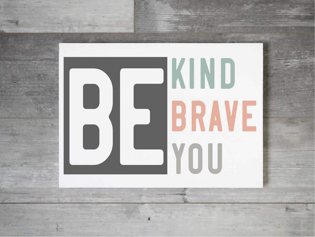 Be Kind Be Brave Be You (12x16)