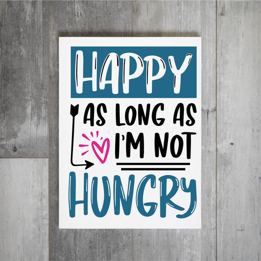 Happy as long as I'm not Hungry