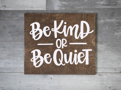 Be Kind or Be Quiet (14x16)