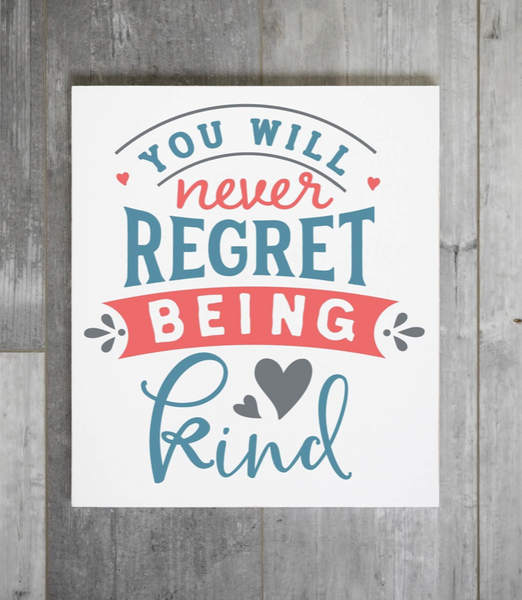 You will Never Regret being Kind