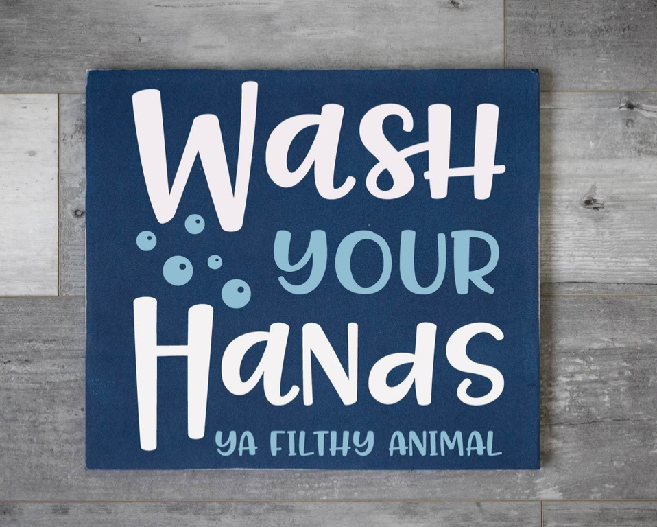 Wash your Hands Ya Filthy Animal