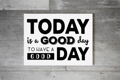 Today Is a Good Day For A Good Day